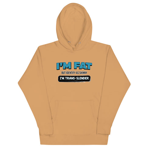 I'm Fat But Identify As Skinny, I'm Trans-Slender Unisex Hoodie - Mainstream Freedom